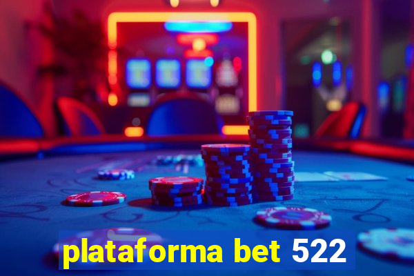 plataforma bet 522